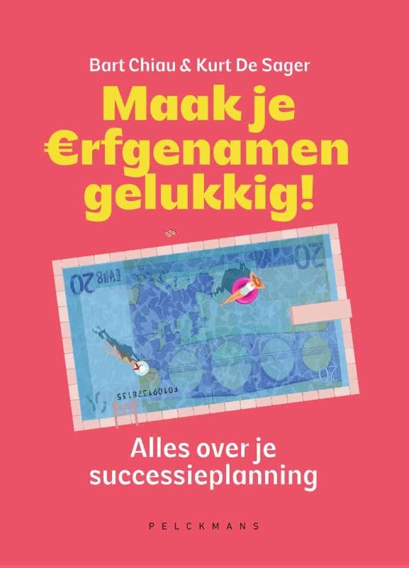 Maak je erfgenamen gelukkig! - Bart Chiau, Kurt De Sager